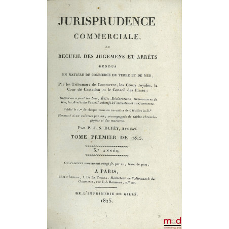 JURISPRUDENCE COMMERCIALE OU RECUEIL DES JUGEMENTS ET ARRÊTS RENDUS EN MATIÈRE DE COMMERCE DE TERRE ET DE MER, par les Tribun...