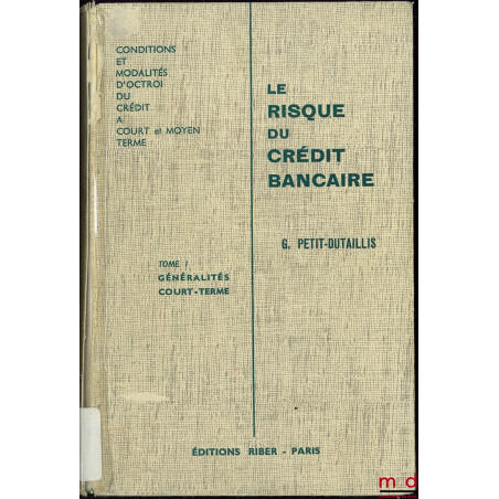 LE RISQUE DU CRÉDIT BANCAIRE, Conditions et modalité d’octroi du Crédit à court et moyen terme, Préface de Joseph Hamel, 4ème...