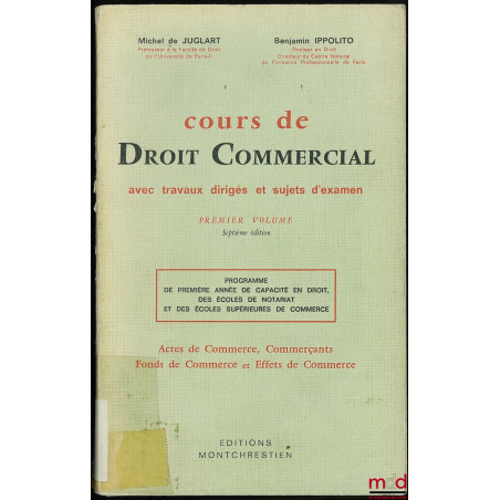 COURS DE DROIT COMMERCIAL AVEC PLANS ET ÉTUDES DE QUESTIONS PRATIQUES, 1er vol. : Actes de commerce, Commerçants, Fonds de co...