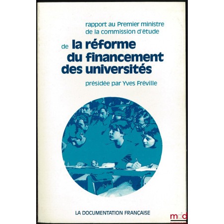 RAPPORT AU PREMIER MINISTRE DE LA COMMISSION D?ÉTUDE DE LA RÉFORME DU FINANCEMENT DES UNIVERSITÉS, présidée par Yves FRÉVILLE...