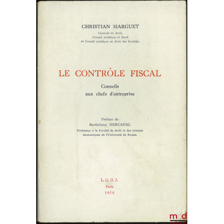 LE CONTRÔLE FISCAL. Conseils aux chefs d’entreprise, Préface de Barthélemy Mercadal