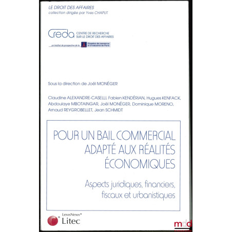POUR UN BAIL COMMERCIAL ADAPTÉ AUX RÉALITÉS ÉCONOMIQUES, Aspects juridiques, financiers, fiscaux et urbanistiques, Coll. le d...
