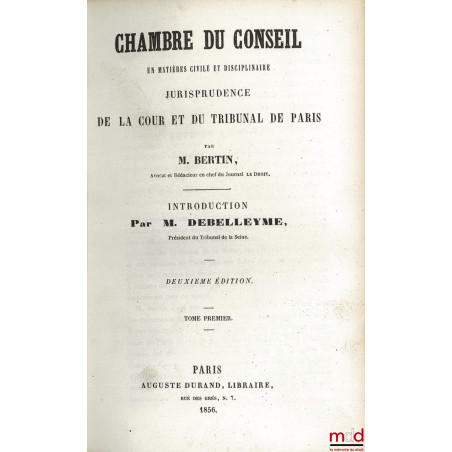 CHAMBRE DU CONSEIL EN MATIÈRE CIVILE ET DISCIPLINAIRE JURISPRUDENCE DE LA COUR ET DU TRIBUNAL DE PARIS, (t. I 2ème éd.) t. II...
