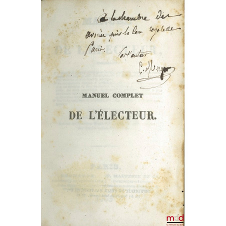MANUEL DE L?ÉLECTEUR Contenant 1° L?histoire du système électoral en France, l?analyse de toutes les lois rendues depuis 1789...