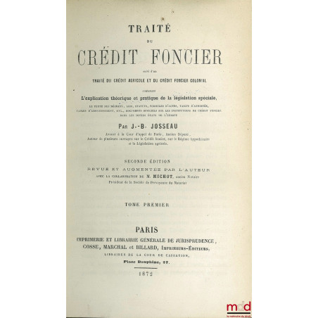 TRAITÉ DU CRÉDIT FONCIER, suivi d?un TRAITÉ DU CRÉDIT AGRICOLE ET DU CRÉDIT FONCIER COLONIAL contenant l?explication théoriqu...