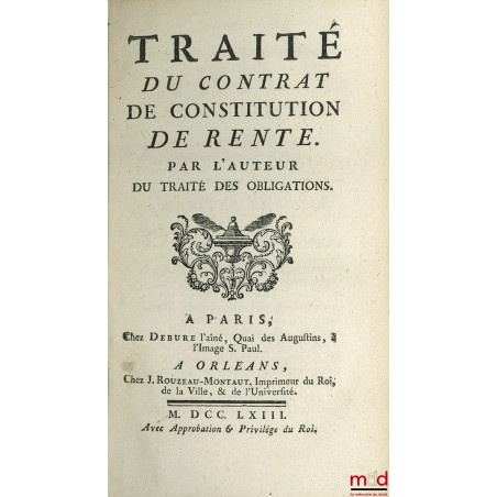 TRAITÉ DU CONTRAT DE CONSTITUTION DE RENTE par l’auteur du traité des obligations ET TRAITÉ DU CONTRAT DE CHANGE, DE LA NÉGOC...