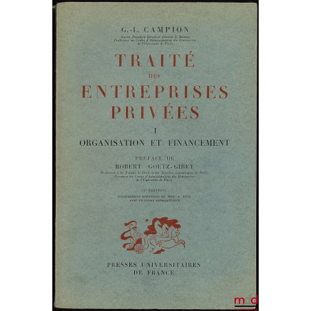 TRAITÉ DES ENTREPRISES PRIVÉES, I : Organisation et financement, 3ème éd., Préface de Robert Goetz-Girey