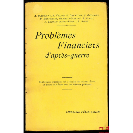 PROBLÈMES FINANCIERS D?APRÈS-GUERRE, Conférences organisées par le Société des anciens Élèves et Élèves de l?École libre des ...