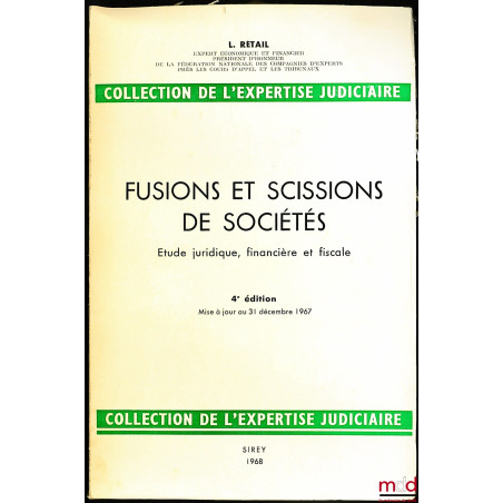 FUSIONS ET SCISSIONS DE SOCIÉTÉS, Étude juridiques, financière et fiscale, coll. de l’Expertise Judiciaire, 4e éd. mise à jou...