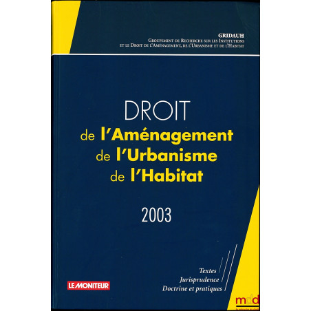 DROIT DE L’AMÉNAGEMENT DE L’URBANISME ET DE L’HABITAT 2003 par le GRIDAUH