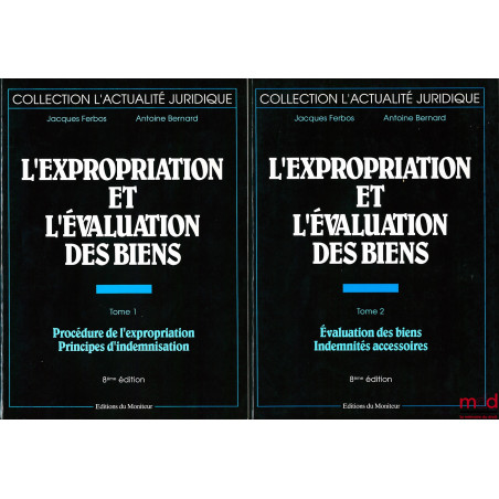 L?EXPROPRIATION ET L?ÉVALUATION DES BIENS :t. I : Procédure de l?expropriation - Principes d?indemnisation ;t. II : Évaluat...