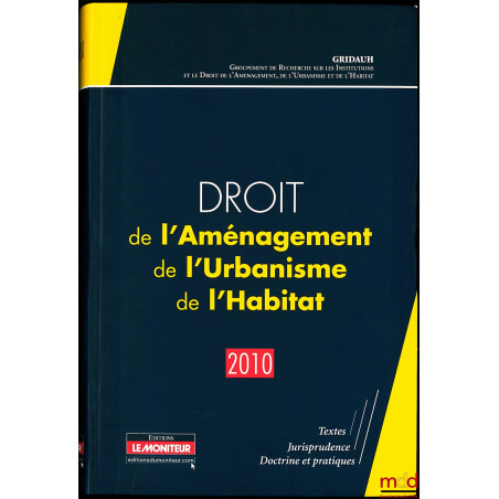 DROIT DE L’AMÉNAGEMENT DE L’URBANISME ET DE L’HABITAT 2010 par le GRIDAUH