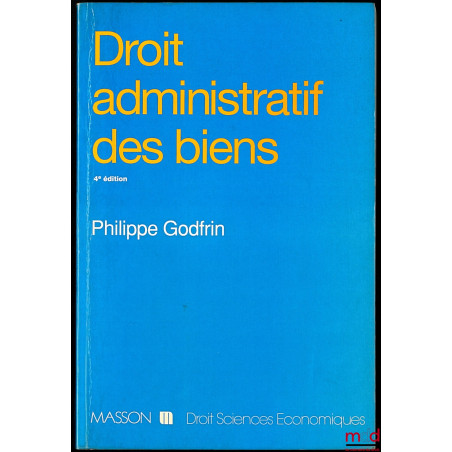 DROIT ADMINISTRATIF DES BIENS. Domaine - Travaux - Expropriation, 4e éd. revue et augmentée, coll. Droit, et sciences économi...