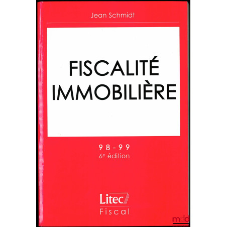 FISCALITÉ IMMOBILIÈRE, 6ème éd., coll. Litec Fiscal