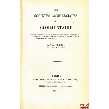 DES SOCIÉTÉS COMMERCIALES OU COMMENTAIRE SUR LES SOCIÉTÉS EN GÉNÉRAL, LES DIVERSES ESPÈCES DE SOCIÉTÉS DE COMMERCE, LA MANIÈR...