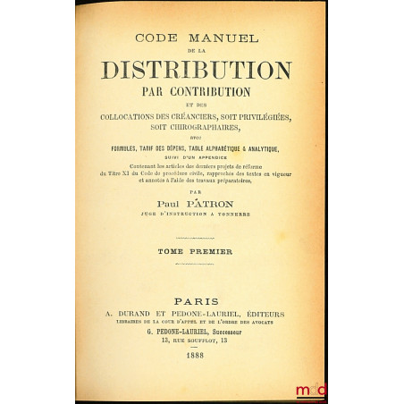 CODE MANUEL DE LA DISTRIBUTION PAR CONTRIBUTION ET DES COLLOCATIONS DES CRÉANCIERS, SOIT PRIVILÉGIÉES, SOIT CHIROGRAPHAIRES, ...