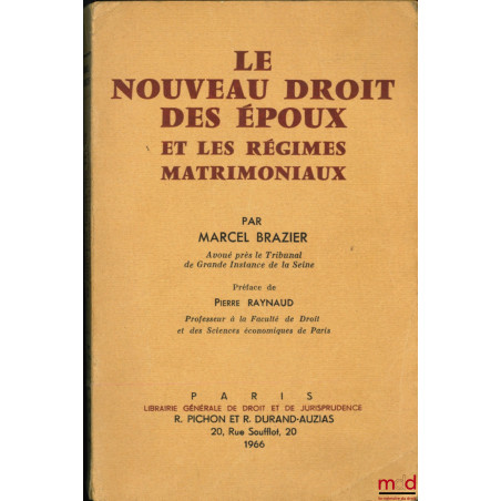 LE NOUVEAU DROIT DES ÉPOUX ET LES RÉGIMES MATRIMONIAUX, Préface de Pierre Raynaud