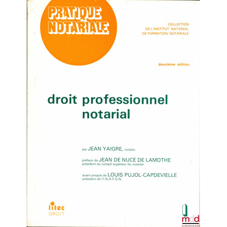DROIT PROFESSIONNEL NOTARIAL, coll. Pratique notariale de l’Inst. national de formation notariale, Préface de Jean de Nucé de...