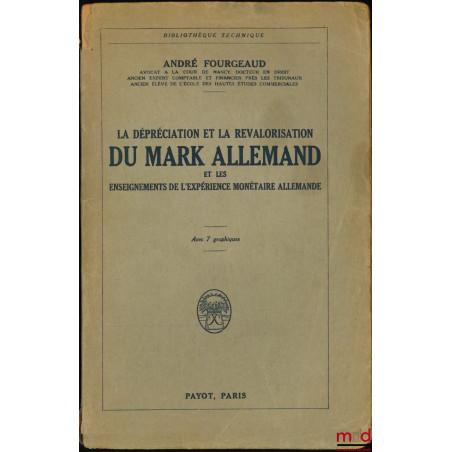 LA DÉPRÉCIATION ET LA REVALORISATION DU MARK ALLEMAND ET LES ENSEIGNEMENTS DE L?EXPÉRIENCE MONÉTAIRE ALLEMANDE, avec 7 graphi...