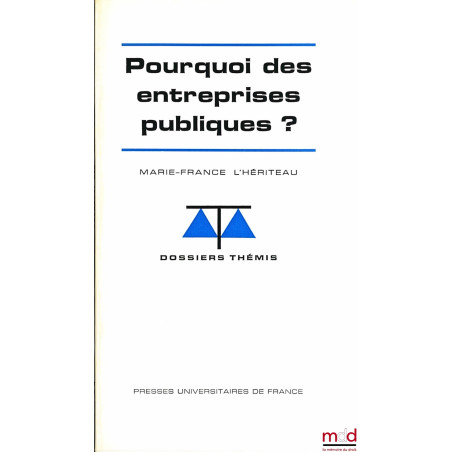POURQUOI DES ENTREPRISES PUBLIQUES ?, coll. Dossier Thémis, Série Économie financière et Finances Publiques