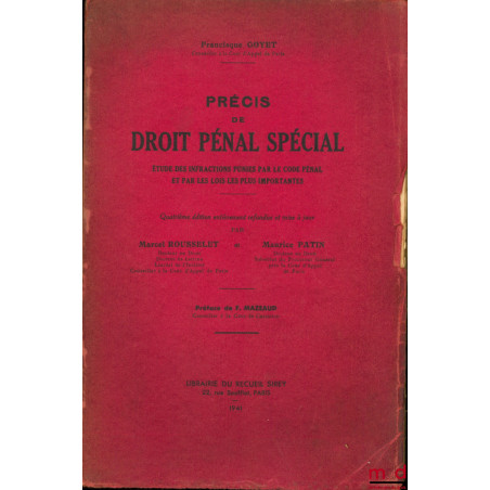 PRÉCIS DE DROIT PÉNAL SPÉCIAL, ÉTUDE DES INFRACTIONS PUNIES PAR LE CODE PÉNAL ET PAR LES LOIS LES PLUS IMPORTANTES, Préface d...