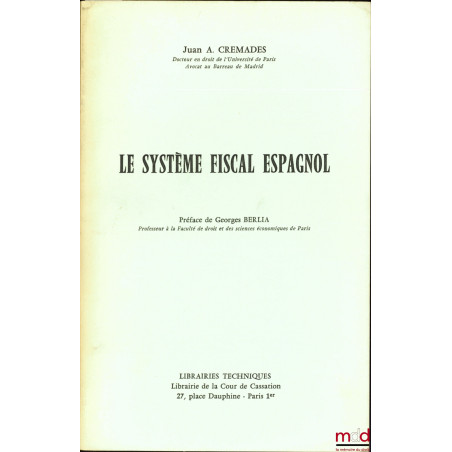 LE SYSTÈME FISCAL ESPAGNOL, Préface de Georges Berlia