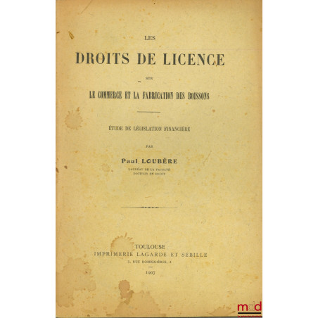 LES DROITS DE LICENCE SUR LE COMMERCE ET LE FABRICATIONS DES BOISSONS, Études de législation financière