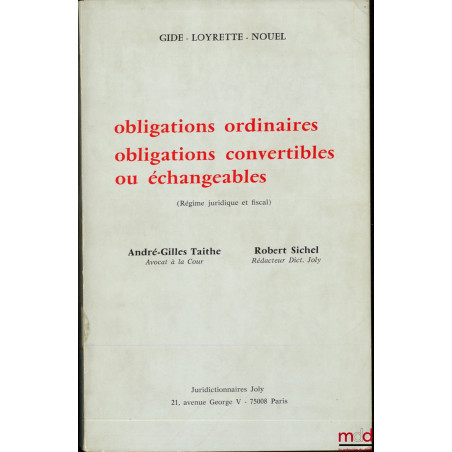 OBLIGATIONS ORDINAIRES, OBLIGATIONS CONVERTIBLES OU ÉCHANGEABLES (Régime juridique et fiscal), Ext. du Dictionnaire des Socié...
