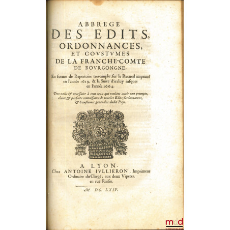 SUITE DU RECUEIL DES ÉDITS ET ORDONNANCES DE LA FRANCHE-COMTÉ, DE BOURGONGNE, Contenant le dispositif de tous les Édits & Reg...