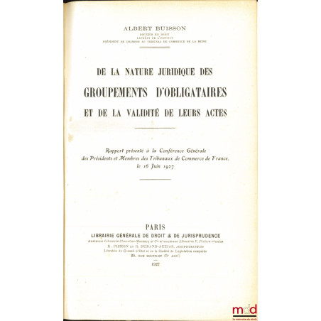 DE LA NATURE JURIDIQUE DES GROUPEMENTS D’OBLIGATAIRES ET DE LA VALIDITÉ DE LEURS ACTES, Rapport présenté à la Conférence Géné...