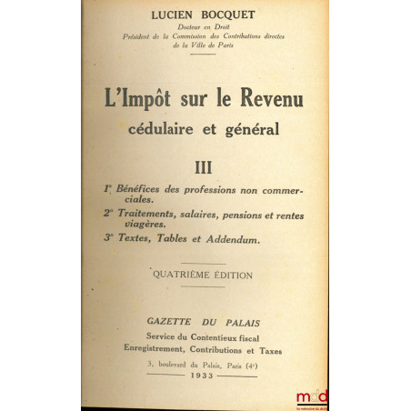 L?IMPÔT SUR LE REVENU CÉDULAIRE ET GÉNÉRAL, 4ème éd.t. III : Bénéfices des professions non commerciales ; Traitements, salai...