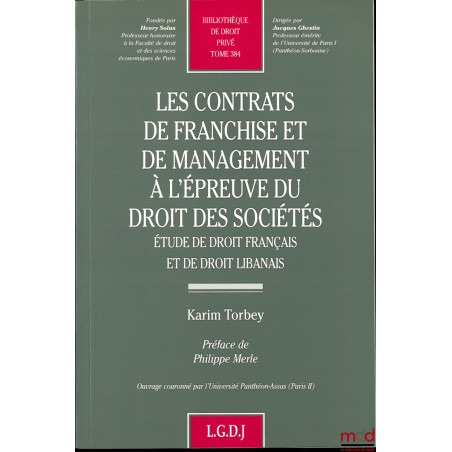 LES CONTRATS DE FRANCHISE ET DE MANAGEMENT À L’ÉPREUVE DU DROIT DES SOCIÉTÉS, Étude de droit français et de droit libanais, P...