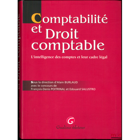 COMPTABILITÉ ET DROIT COMPTABLE, L?intelligence des comptes et leur cadre légal, avec le concours de François-Denis Portal et...
