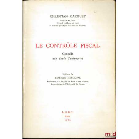 LE CONTRÔLE FISCAL, Conseils aux chefs d’entreprise, Préface de Barthélemy Mercadal