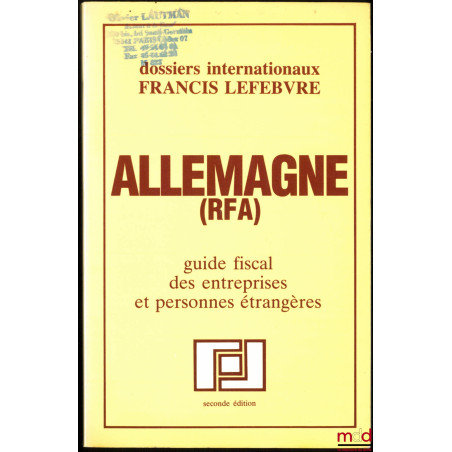 ALLEMAGNE (RFA), Guide fiscal des entreprises et personnes étrangères, 2ème éd., coll. Dossiers internationaux Francis Lefebvre