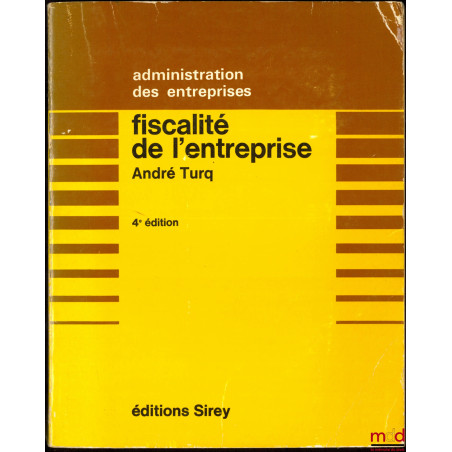 FISCALITÉ DE L’ENTREPRISE, avec la collaboration de François Turq, 4ème éd., coll. Administration des entreprises
