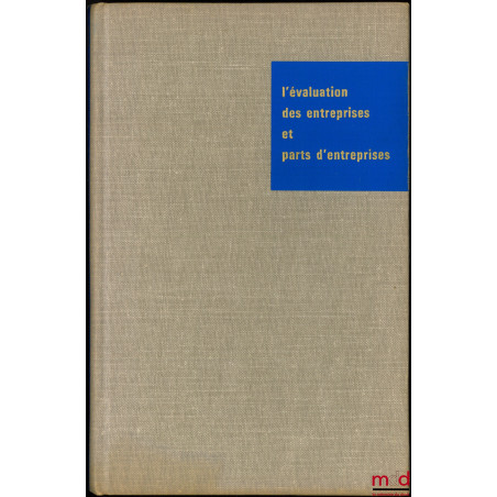 L’ÉVALUATION DES ENTREPRISES ET PARTS D’ENTREPRISES, Règles formulées par la Commission spéciale U.E.C. , coll. de l’Union eu...