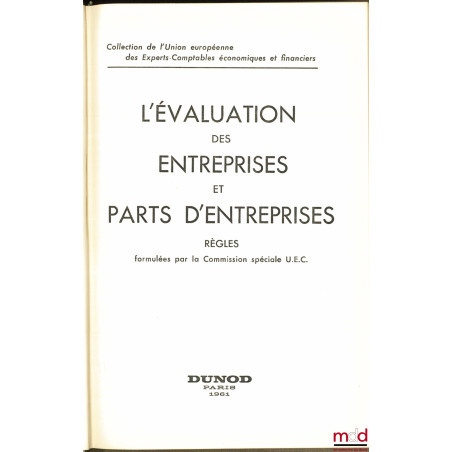 L’ÉVALUATION DES ENTREPRISES ET PARTS D’ENTREPRISES, Règles formulées par la Commission spéciale U.E.C. , coll. de l’Union eu...