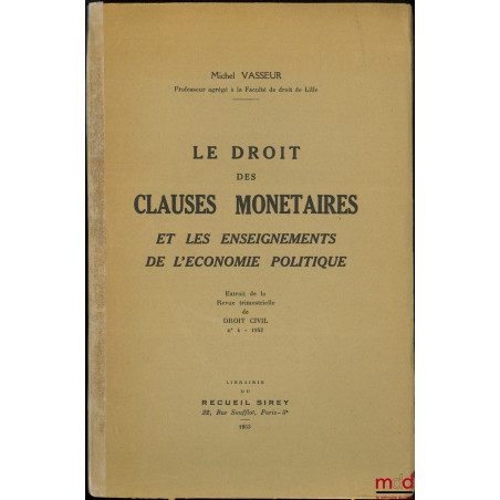 LE DROIT DES CLAUSES MONÉTAIRES ET LES ENSEIGNEMENTS DE L’ÉCONOMIE POLITIQUE, Extrait de la Revue trimestrielle de Droit civi...