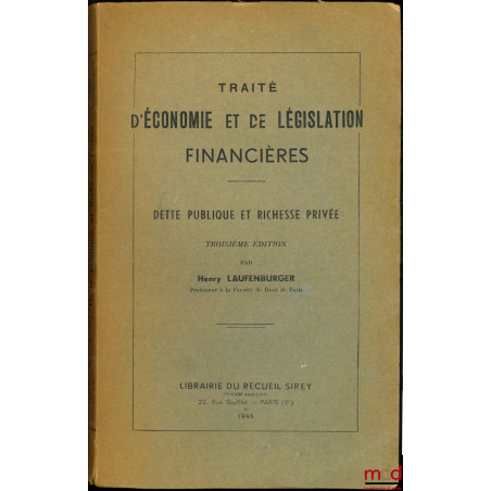 TRAITÉ D’ÉCONOMIE ET DE LÉGISLATION FINANCIÈRES : DETTE PUBLIQUE ET RICHESSE PRIVÉE, 3e éd.