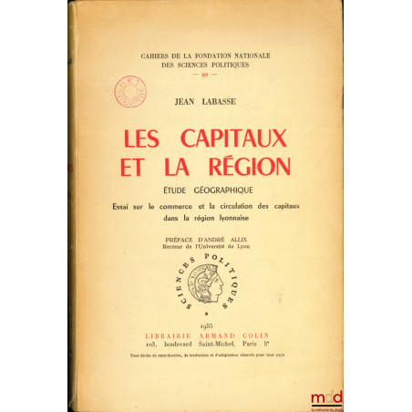 LES CAPITAUX ET LA RÉGION, Étude géographique, Essai sur le commerce et la circulation des capitaux dans la région lyonnaise,...