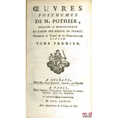 TRAITÉ DE LA PROCÉDURE CIVILE, t. I [seul], Œuvres posthumes de M. Pothier, dédiées à Monseigneur le Garde de Sceaux de France