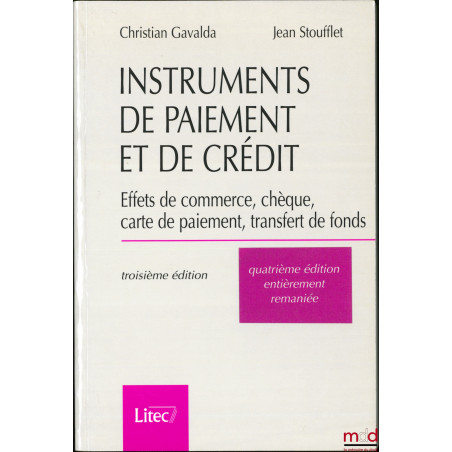INSTRUMENTS DE PAIEMENT ET DE CRÉDIT, Effets de commerce, chèque, carte de paiement, transfert de fonds, 4ème éd. entièrement...