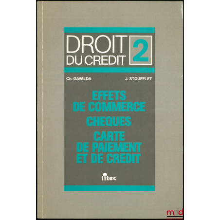 DROIT DU CRÉDIT, t. II : EFFETS DE COMMERCE - CHÈQUES - CARTE DE PAIEMENT ET DE PAIEMENT ET DE CRÉDIT