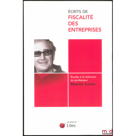 ÉCRITS DE FISCALITÉ DES ENTREPRISES, Études à la mémoire du professeur Maurice Cozian