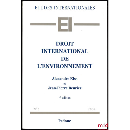 DROIT INTERNATIONAL DE L’ENVIRONNEMENT, 3ème éd., coll. Études internationales, n° 3