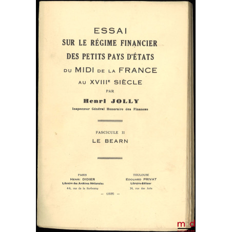 ESSAI SUR LE RÉGIME FINANCIER DES PETITS PAYS D?ÉTATS DU MIDI DE LA FRANCE AU XVIIIe SIÈCLE, Fasc. II : Le Béarn, ext. du Bul...