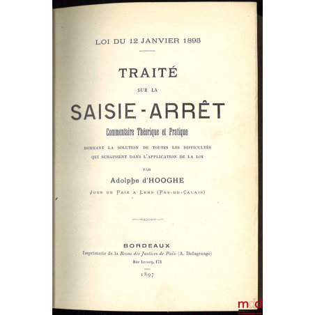 TRAITÉ SUR LA SAISIE-ARRÊT, Commentaire théorique et pratique donnant la solution de toutes les difficultés qui surgissent da...