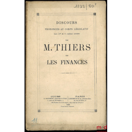 Discours prononcé au Corps législatif par M. Thiers sur LES FINANCES, les 1er & 3 juillet 1868