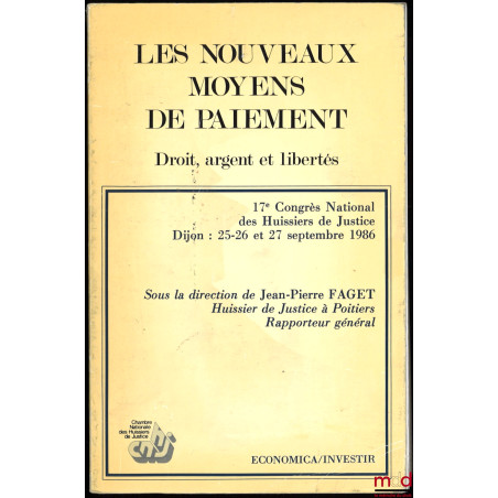 LES NOUVEAUX MOYENS DE PAIEMENT. DROIT, ARGENT ET LIBERTÉS, 17e Congrès national des Huissiers de Justice à Dijon les 25 et 2...
